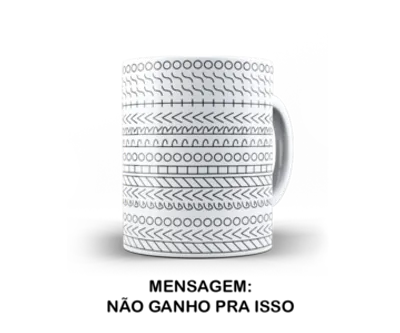 Caneca Mensagem Oculta: Não Ganho Pra Isso