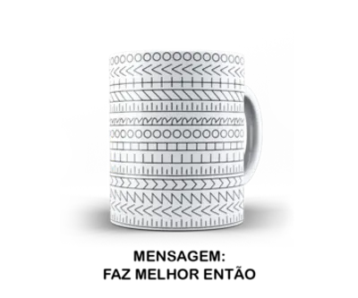 Caneca Mensagem Oculta: Faz Melhor Então